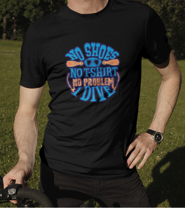 No Shoes No T-Shirt No Problem I Dive T-Shirt