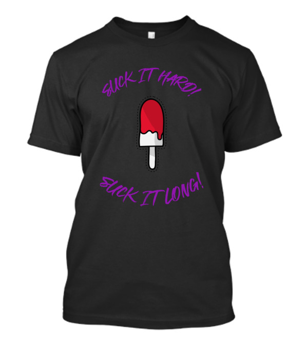 Suck It Hard Suck It Long Popsicle T-Shirt