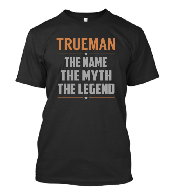 TRUEMAN The Name The Myth The Legend T-Shirt