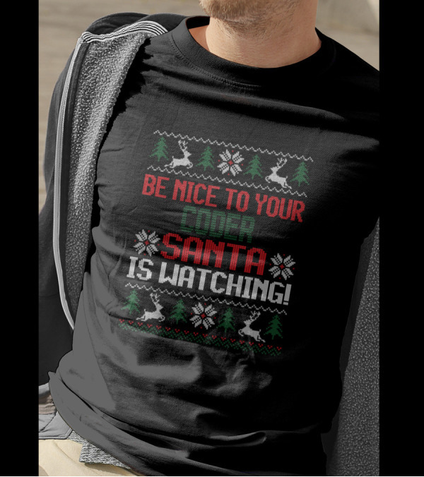 Be Nice To Your Coder Santa Is Watching Ugly ChristmasCoder T-Shirt