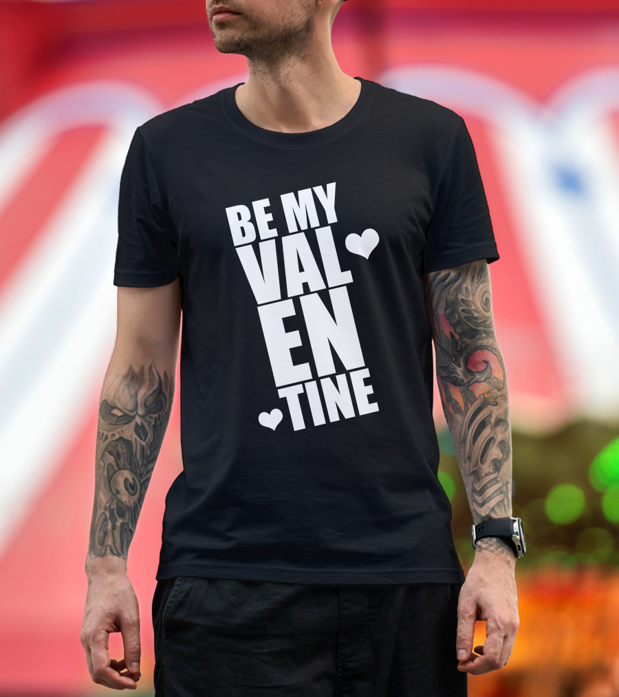 BE MY VALENTINE Heart Love T-Shirt