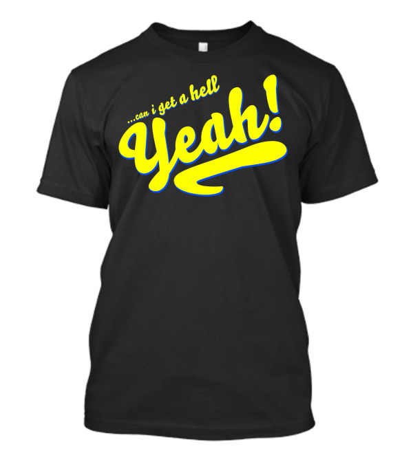 Can I Get A Hell Yeah T-Shirt