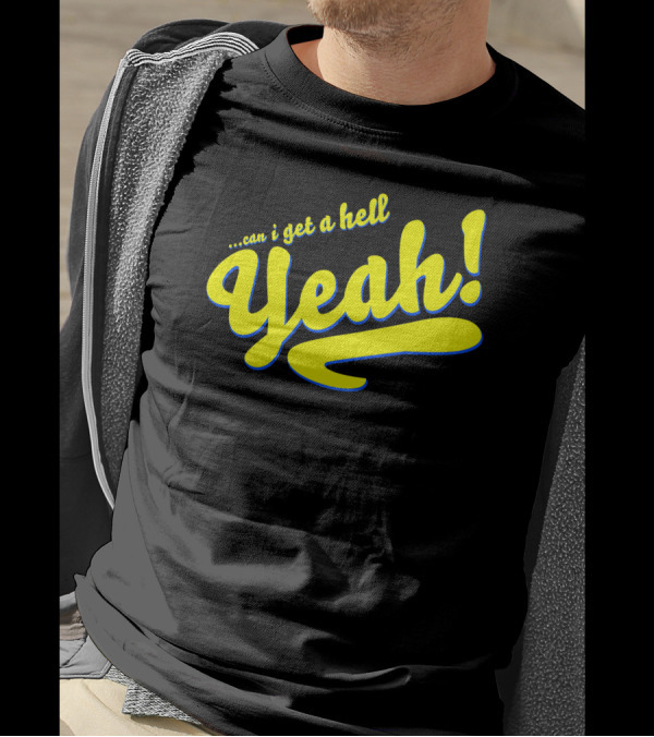 Can I Get A Hell Yeah T-Shirt