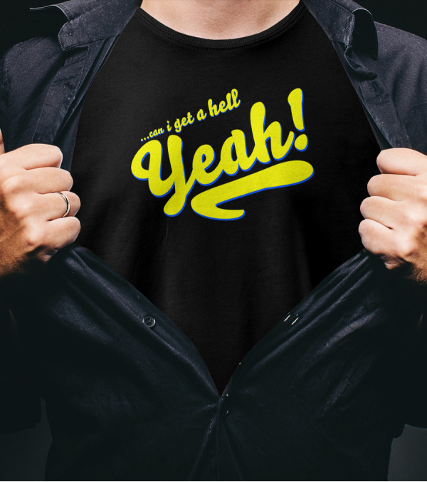 Can I Get A Hell Yeah T-Shirt