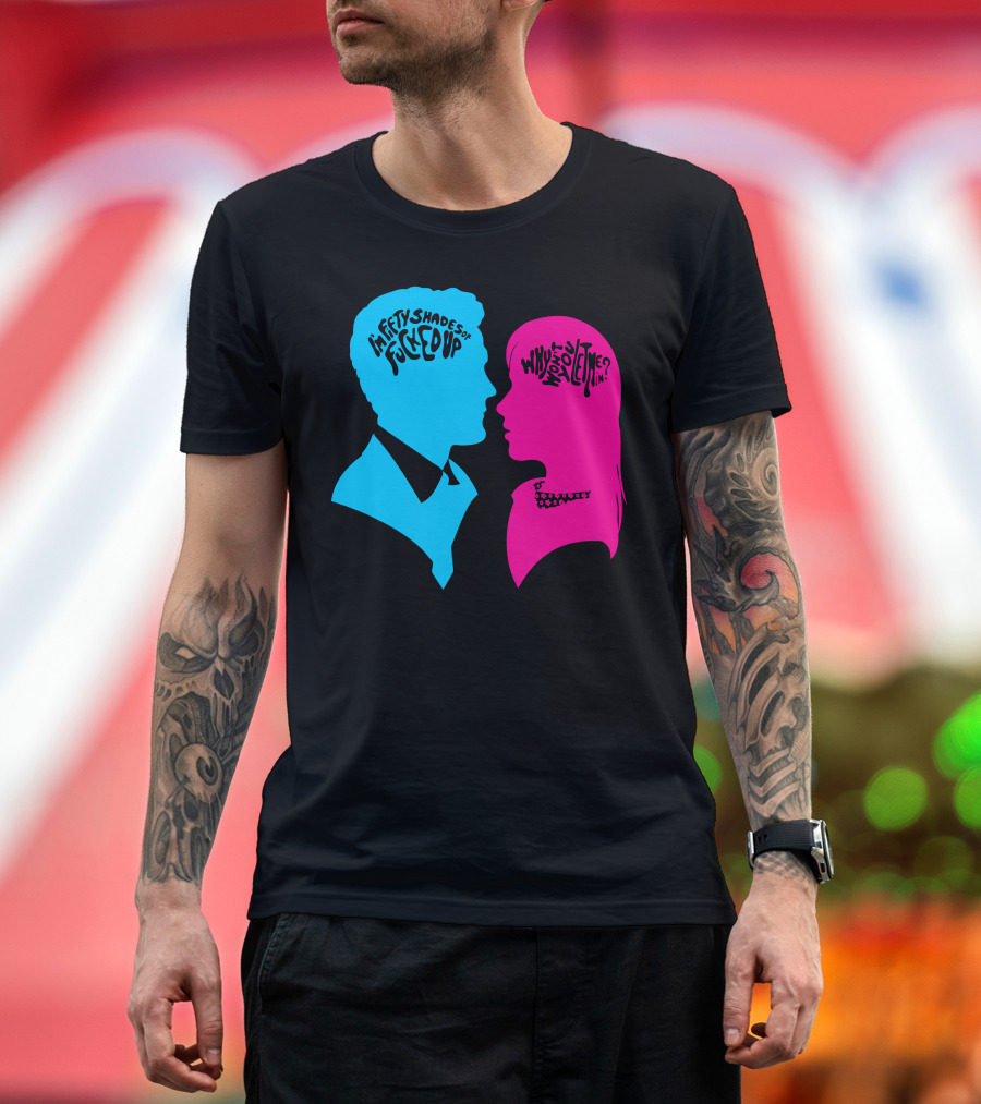 Fifty Shades of Fucked Up Who Wrote You Inside My Brain T-Shirt