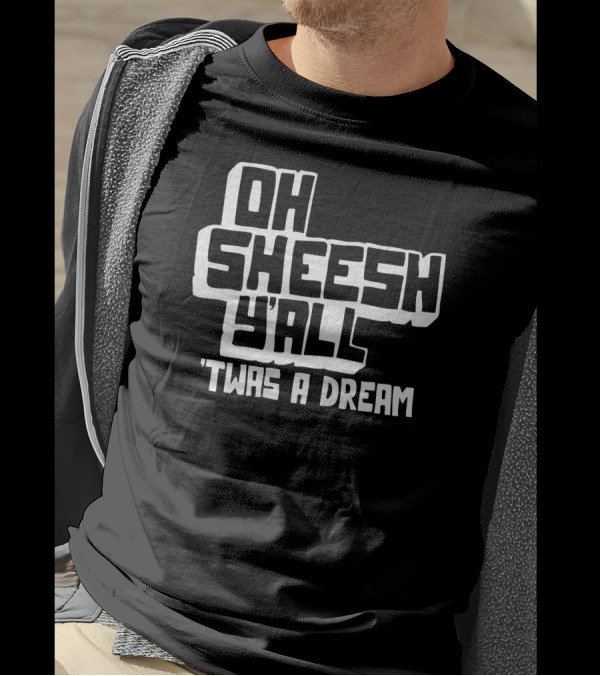 Oh Sheesh Y'all 'Twas A Dream Jake And Amir T-Shirt