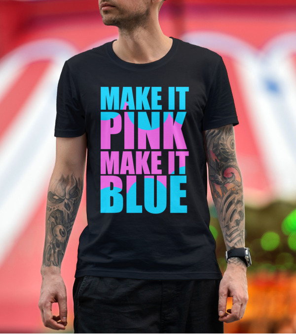 Premium T-Shirt: Make It Pink Make It Blue Block Text T-Shirt Make It Pink Make It Blue Block Text T-Shirt