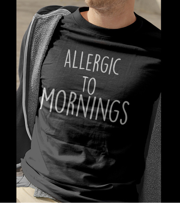 Allergic To Mornings T-Shirt