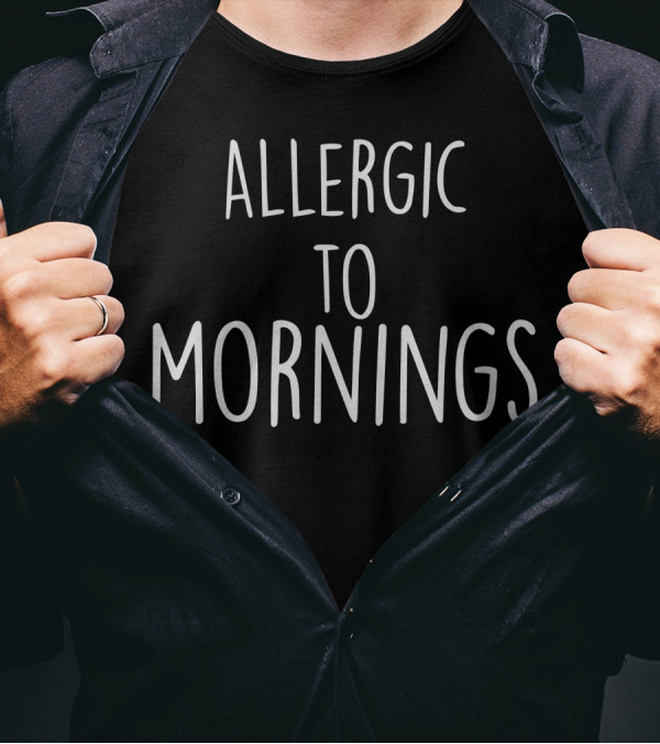 Allergic To Mornings T-Shirt