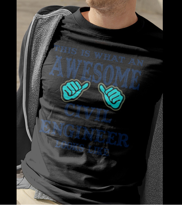 THIS IS WHAT AN AWESOME CIVIL ENGINEER LOOKS LIKE T-Shirt