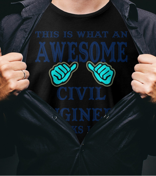 THIS IS WHAT AN AWESOME CIVIL ENGINEER LOOKS LIKE T-Shirt