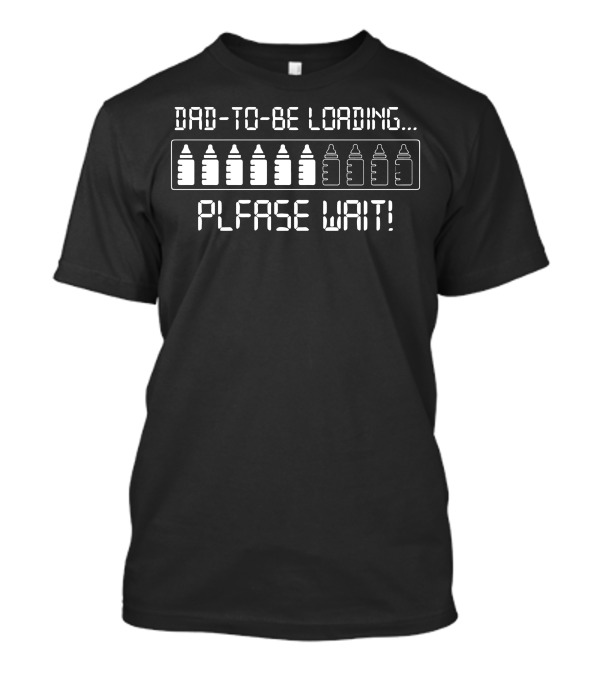 Dad To Be Loading Please Wait Baby Bottles Countdown T-Shirt