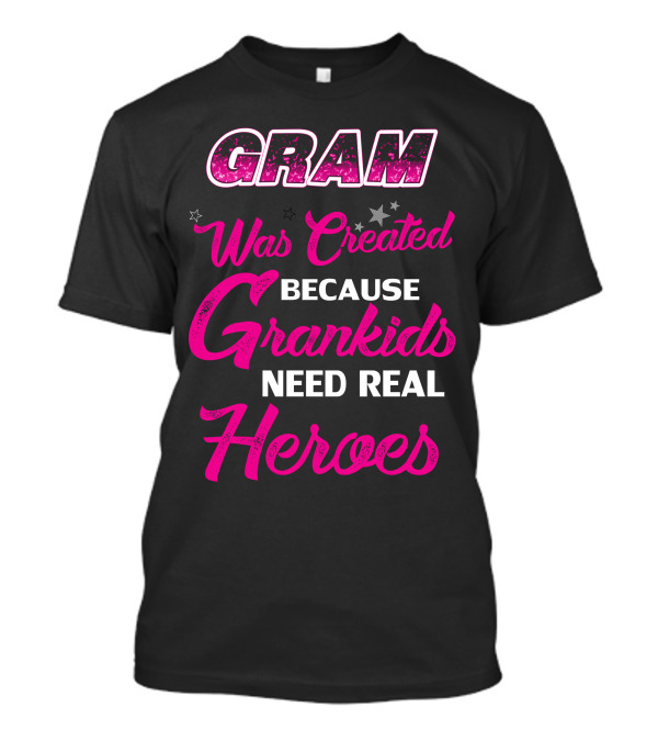 GRAM Was Created Because Grandkids Need Real Heroes T-Shirt