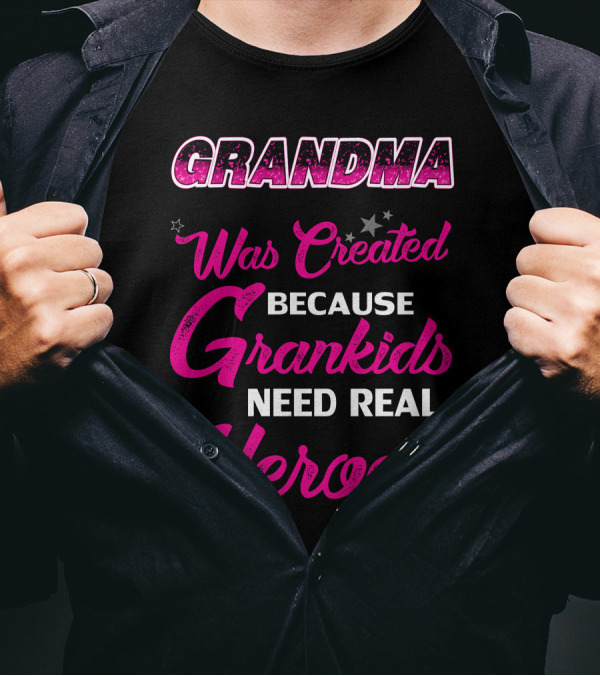 Grandma Was Created Because Grandkids Need Real Heroes T-Shirt