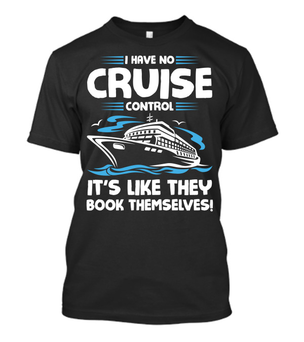 I Have No Cruise Control It's Like They Book Themselves T-Shirt