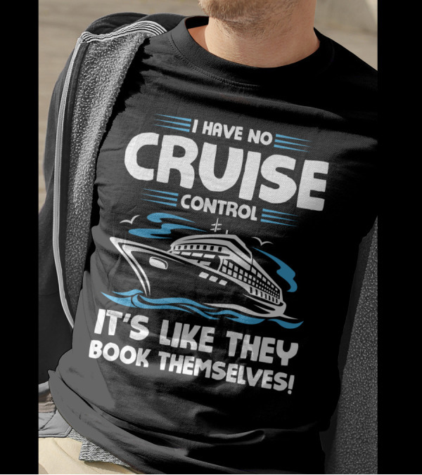 I Have No Cruise Control It's Like They Book Themselves T-Shirt