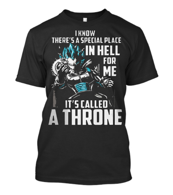 I Know There's A Special Place In Hell For Me It's Called A Throne T-Shirt