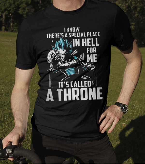 I Know There's A Special Place In Hell For Me It's Called A Throne T-Shirt