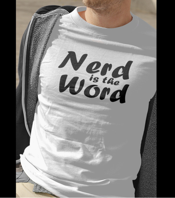 Nerd Is The Word Geek Pop Culture Catchphrase T-Shirt