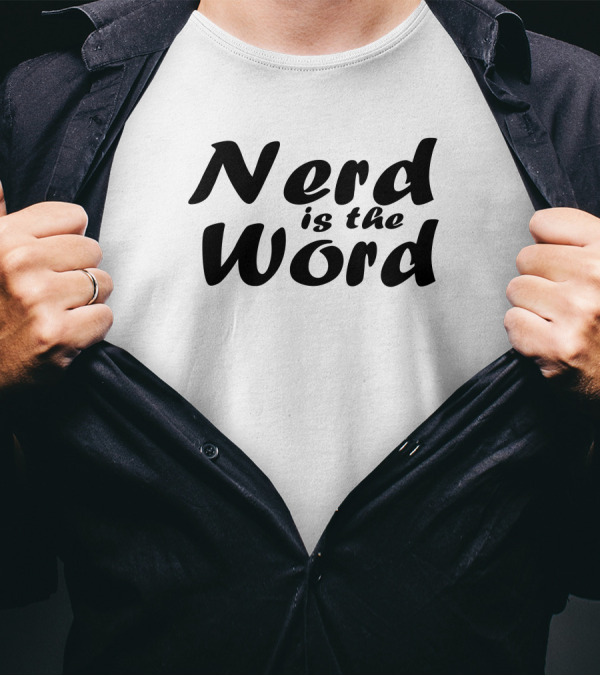 Nerd Is The Word Geek Pop Culture Catchphrase T-Shirt