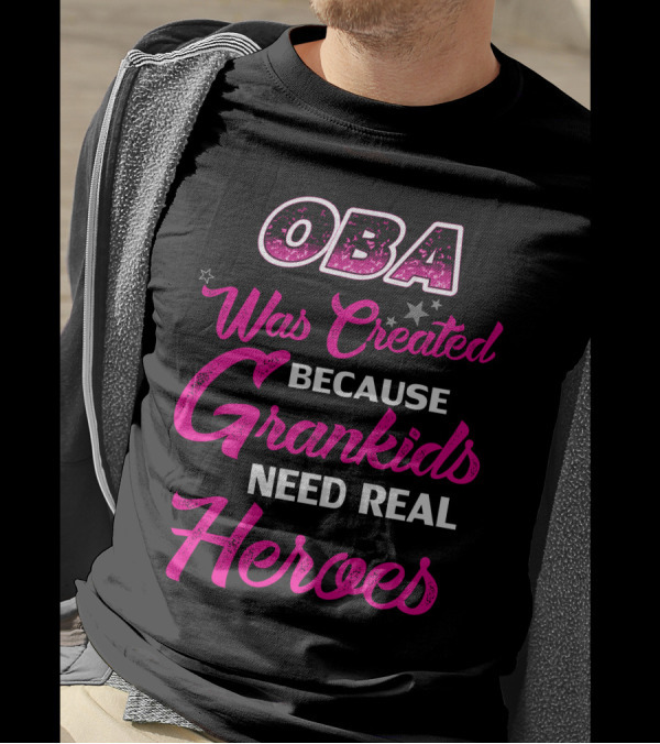 OBA Was Created Because Grandkids Need Real Heroes T-Shirt