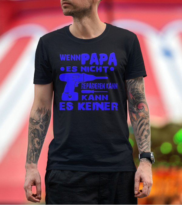 Premium T-Shirt: Wenn Papa Es Nicht Reparieren Kann Kann Es Keiner T-Shirt Wenn Papa Es Nicht Reparieren Kann Kann Es Keiner T-Shirt