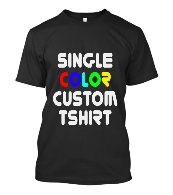 SINGLE COLOR CUSTOM TSHIRT T-Shirt