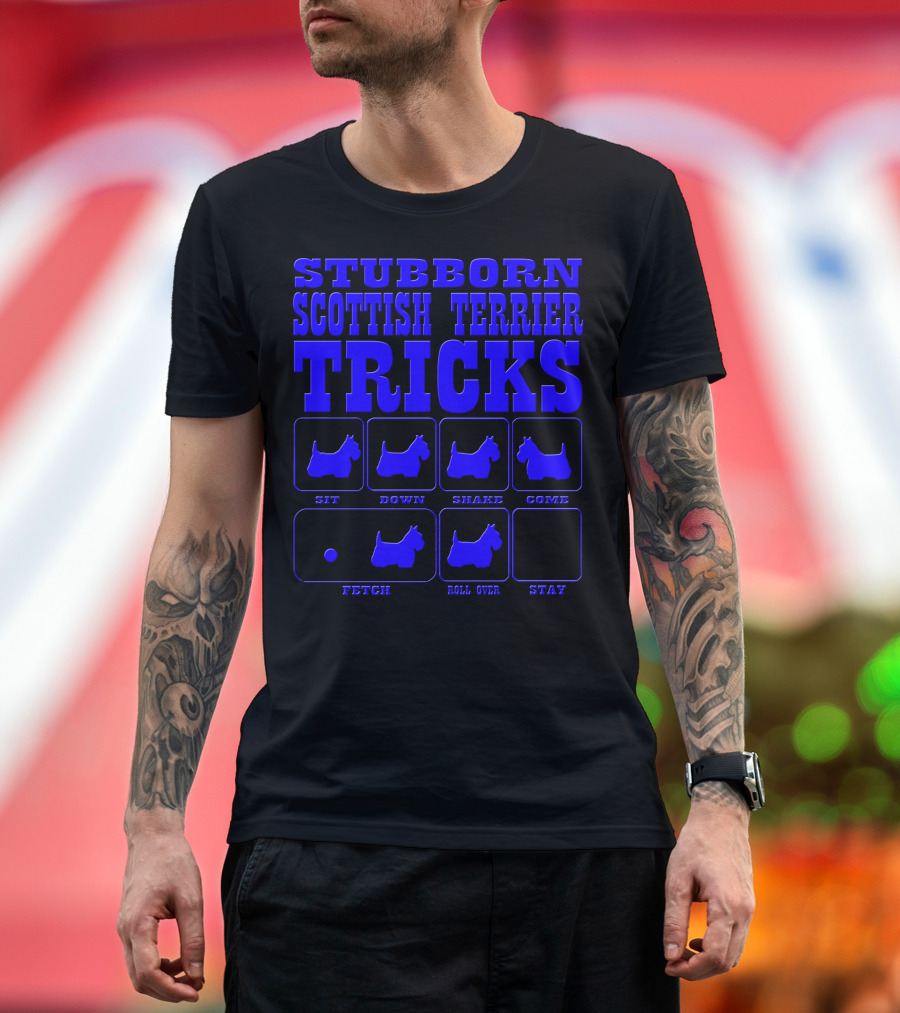 STUBBORN SCOTTISH TERRIER TRICKS SIT DOWN SHAKE COME FETCH ROLL OVER STAY T-Shirt