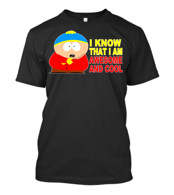 I Know That I Am Awesome And Cool South Park Character T-Shirt