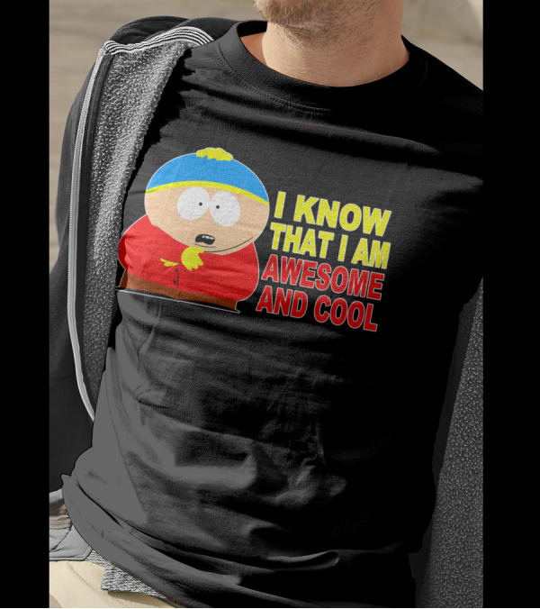 I Know That I Am Awesome And Cool South Park Character T-Shirt