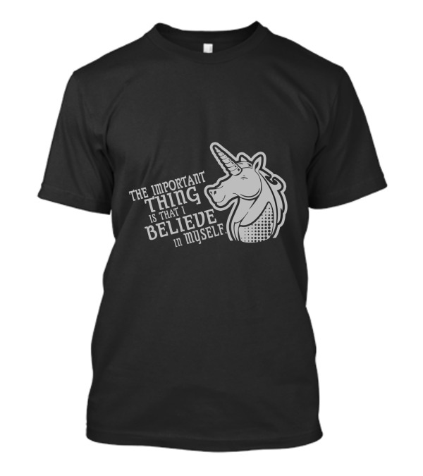 The Important Thing Is That I Believe In Myself Unicorn T-Shirt