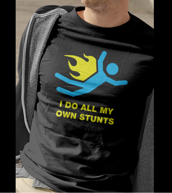 I Do All My Own Stunts With Flaming Stick Figure T-Shirt
