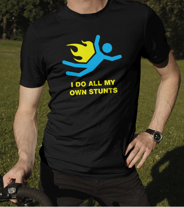 I Do All My Own Stunts With Flaming Stick Figure T-Shirt