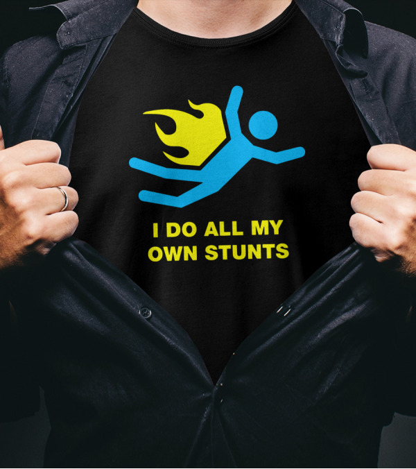 I Do All My Own Stunts With Flaming Stick Figure T-Shirt