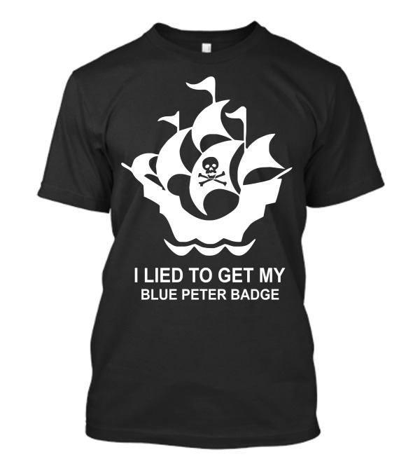 I Lied To Get My Blue Peter Badge Pirate Ship Skull Badge T-Shirt
