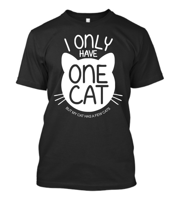 I Only Have One Cat But My Cat Has A Few Cats Cat Face T-Shirt