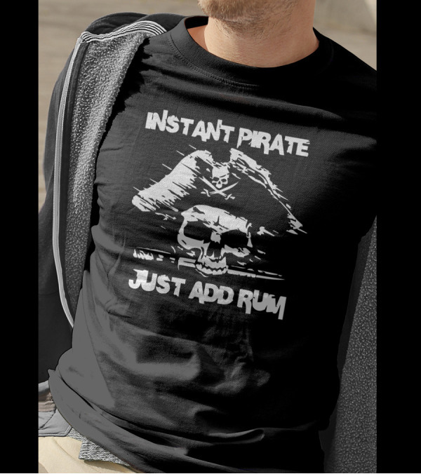 Instant Pirate Just Add Rum Skull And Crossbones T-Shirt