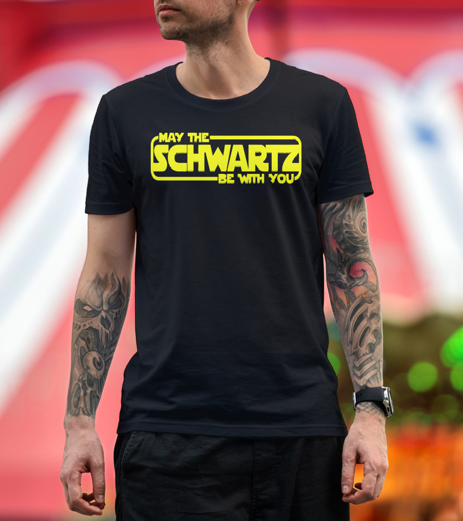 May The Schwartz Be With You T-Shirt