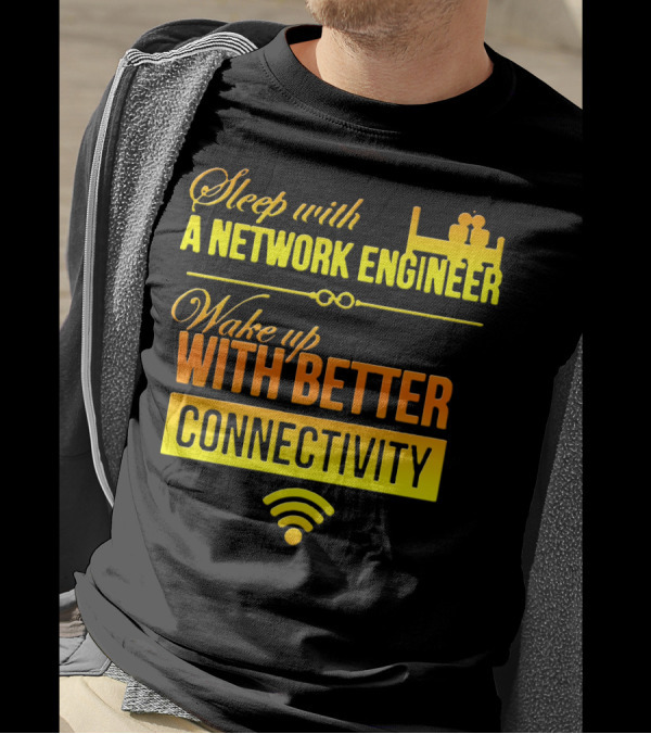 Sleep With A Network Engineer Wake Up With Better Connectivity T-Shirt