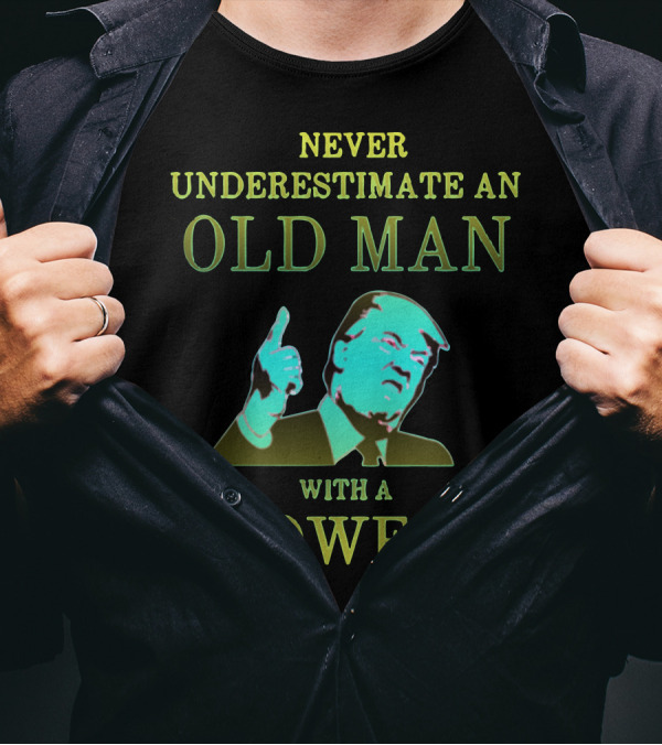 NEVER UNDERESTIMATE AN OLD MAN WITH A POWER T-Shirt