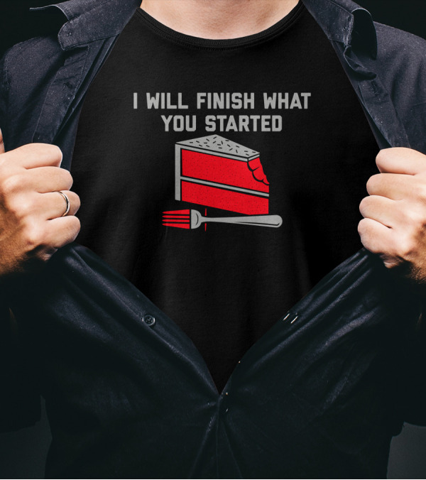 I Will Finish What You Started Cake Slice And Fork T-Shirt