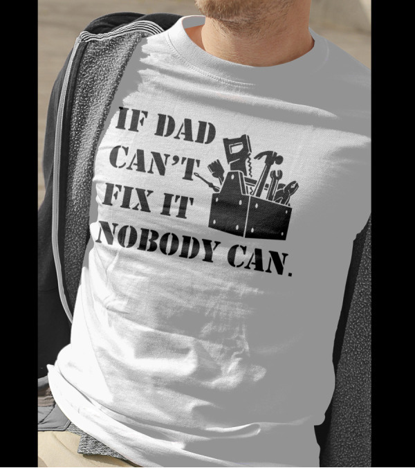 If Dad Can't Fix It Nobody Can Toolbox And Tools T-Shirt