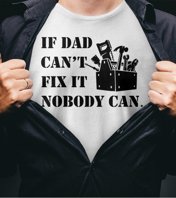 If Dad Can't Fix It Nobody Can Toolbox And Tools T-Shirt