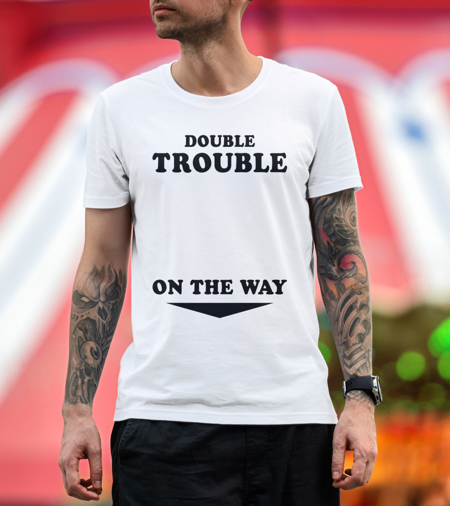 Double Trouble On The Way T-Shirt
