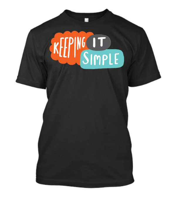 Keeping It Simple T-Shirt