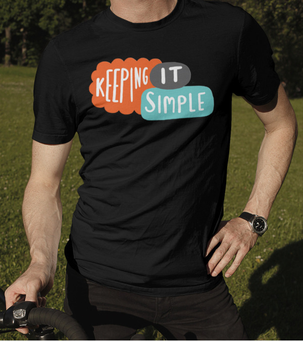 Keeping It Simple T-Shirt