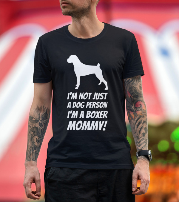 Premium T-Shirt: I'm Not Just A Dog Person I'm A Boxer Mommy T-Shirt I'm Not Just A Dog Person I'm A Boxer Mommy T-Shirt