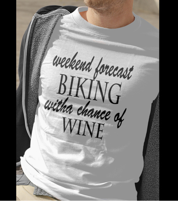 Weekend Forecast Biking With A Chance Of Wine T-Shirt