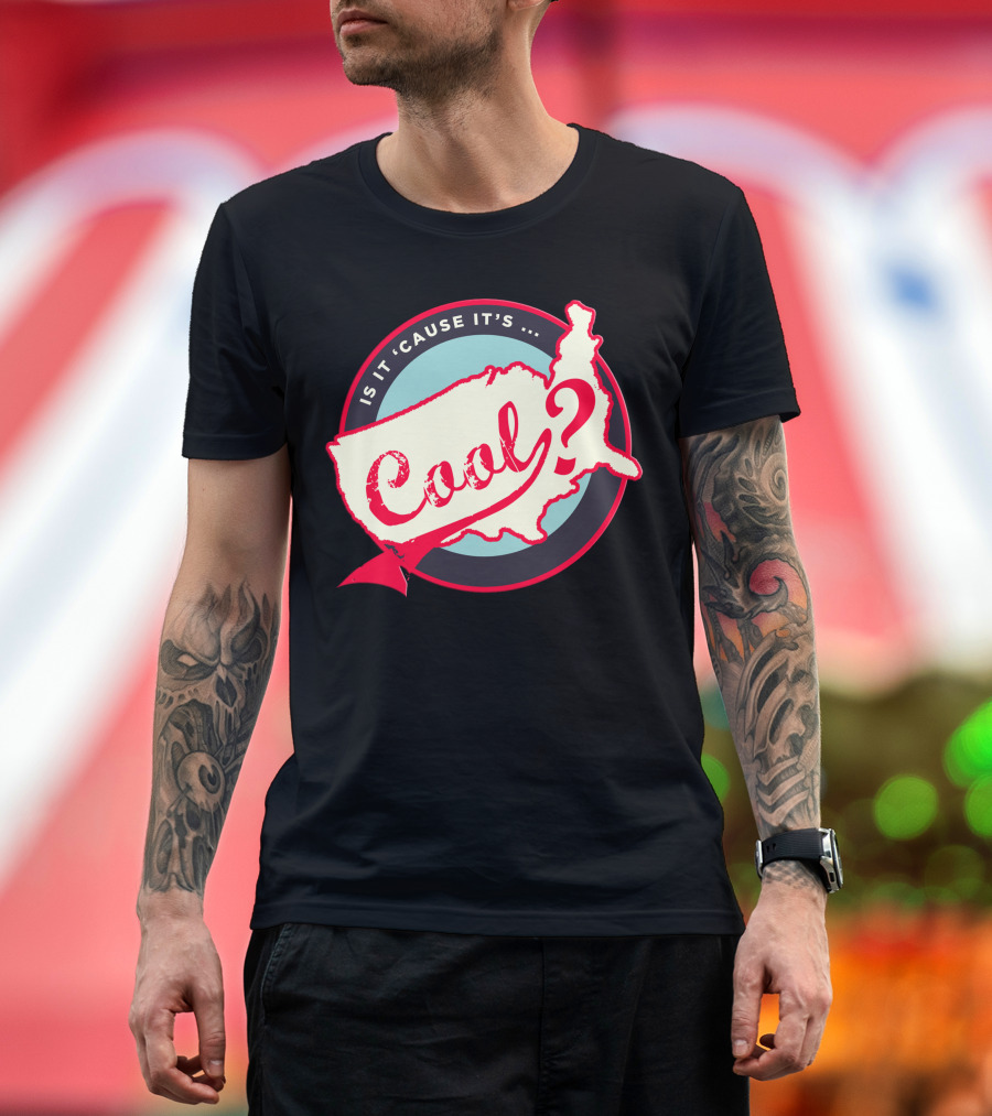 Is It 'Cause It's Cool? T-Shirt