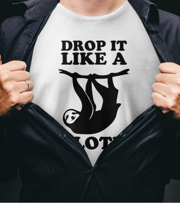 DROP IT LIKE A SLOTH T-Shirt